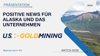 U.S. GoldMining: Positive politische Strategie für Alaska und Explorationserfolge bei dem Projekt