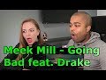 Meek Mill - Going Bad feat. Drake (Video) (REACTION 🎵)
