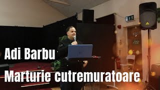 MARTURIE CUTREMURATOARE! Adi Barbu ! Cum am ajuns din cel mai mic, cel mai mare!