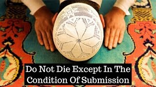 Do Not Die Except In The Condition Of Submission | Mufti Menk