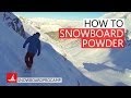 How to Snowboard in Steep Powder - How to Snowboard