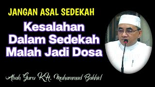 Hati-Hati!! Jangan Asal Sedekah, Kesalahan Dalam Sedekah Malah Jadi Dosa || KH. MUHAMMAD BAKHIET