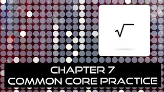 Chapter 7 - Common Core Practice | Math Help