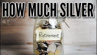 How Much Silver Do You Need To Retire? Should You Be Buying Now?