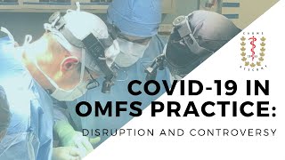 COVID-19 in OMFS Practice: Disruption and Controversy