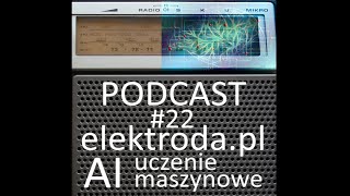 AI, uczenie maszynowe - podcast #22