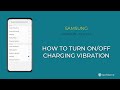 How to Turn On/Off Charging vibration - Samsung [Android 11 - One UI 3]