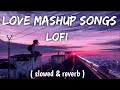 best bollywood love mashup song slowed u0026 reverd lofi song chennel