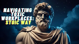 Navigating Toxic Workplaces: Stoic Way