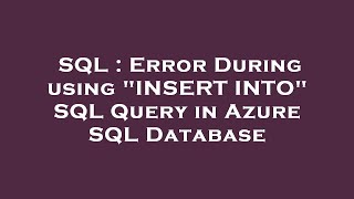 SQL : Error During using "INSERT INTO" SQL Query in Azure SQL Database
