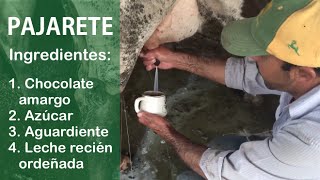 Pajarete:  aguardiente, chocolate, azúcar y leche recién ordeñada