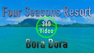 BORA BORA in VR - Four Seasons Resort Bora Bora : 360º Luxury Resort Tour in 5.7k Virtual Reality