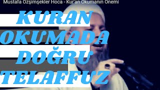 KURAN OKURKEN DOĞRU TELAFFUZUN ÖNEMİ - KURANI İYİ ÖĞREN MANA BOZULUR | MUSTAFA ÖZŞİMŞEKLER HOCA