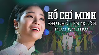 HỒ CHÍ MINH ĐẸP NHẤT TÊN NGƯỜI | CA SĨ PHẠM KIM THOA | OFFICIAL MV