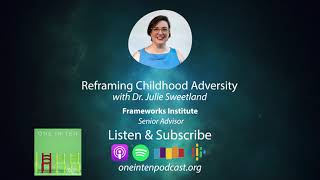 One in Ten Podcast: Reframing Childhood Adversity with Dr. Julie Sweetland