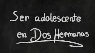 Ser Adolescente en Dos Hermanas (subtitulado)