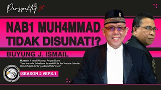 TERNYATA NAB1 MUH4MMAD TIDAK DISUNAT YA ?❗ INI KISAHNYA - M. BUYUNG J. ISMAIL | PERSPEKTIF-JT S2E1