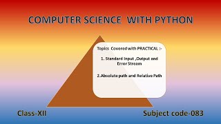 Class 12;Ch 5; File Handling in PYTHON;Standard Input,Output& Error Stream; Absolute &Relative Path