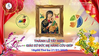 🔴 THÁNH LỄ  TẠ ƠN - TẤT NIÊN GIÁO XỨ ĐỨC MẸ HẰNG CỨU GIÚP  - 18g00 -  21/01/2025