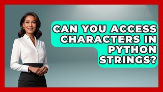 Can You Access Characters In Python Strings? - Python Code School