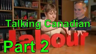 American Reacts - Talking Canadian Part 2