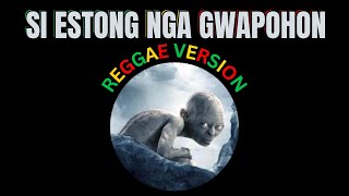 Si Estong Nga Gwapohon (Reggae Version)