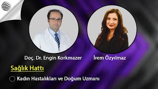 SAĞLIK HATTI - Kadın Hastalıkları ve Doğum Uzmanı Doç. Dr. Engin Korkmazer