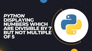How to display numbers which are divisible by 7 but not multiple of 5 in python idle.