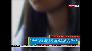 BP: Dalagita, ginahasa umano ng 12 lalaki; 11 sa mga suspek, arestado