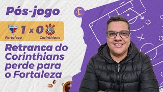 Pós-Jogo/Café na Mesa: Retranca do Corinthians perde para o Fortaleza