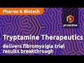 Tryptamine Therapeutics delivers fibromyalgia trial results breakthrough