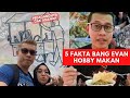 5 FAKTA BANG EVAN || HOBBY MAKAN