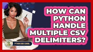 How Can Python Handle Multiple CSV Delimiters? - Python Code School