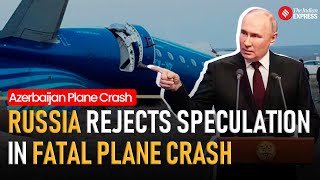 Russia Pushes Back on Theories in Azerbaijan Airlines Crash