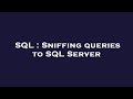 SQL : Sniffing queries to SQL Server