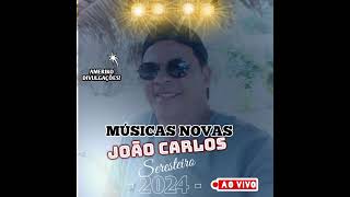 JOÃO CARLOS SERESTEIRO - MÚSICAS NOVAS 2024 - AO VIVO