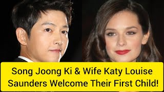 Song Joong Ki & Wife Katy Louise Saunders Welcome Their First Child!
