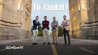 4GiveQuartet - Fii Laudat!