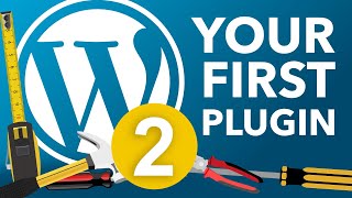 Create Your First WordPress Plugin - Part 2
