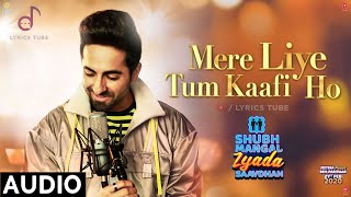 Mere Liye Tum Kaafi Ho Full Song - Shubh Mangal Zyada Saavdhan | Ayushman Khurana | Audio | 2020