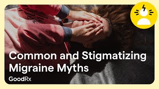 7 Common and Stigmatizing Migraine Myths, Busted | GoodRx