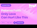 Paloma Faith - Only Love Can Hurt Like This (Piano Karaoke) Lower Key