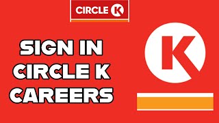 Sign in Circle K Careers Account: How to Login to Your Circle K Careers Account? 2024