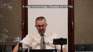 A nagy nyomorúság | Ézsaiás 24:16-18a