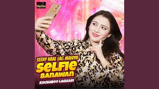 Seeny Naal Lag Mahiya Selfie Banawan