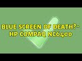 What is the reason of BSOD: blue screen of death?- HP compaq nc6400 (2 Solutions!!)