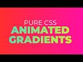 Animated Gradients in PURE CSS