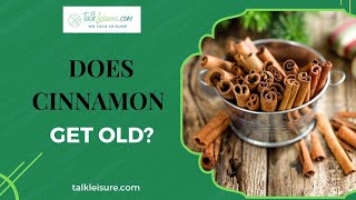 Does Cinnamon Get Old?