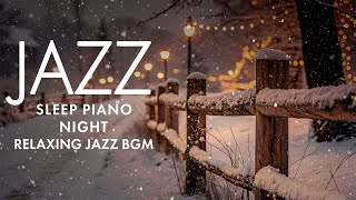 Late Night Sleep Snowfall Jazz Relaxing Smooth Piano Jazz Background Music to Stress Relief