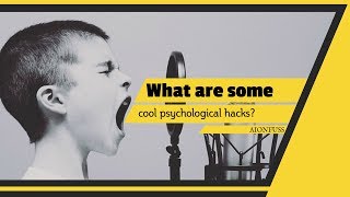 What are some cool psychological hacks